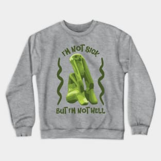 I'm Not Sick Crewneck Sweatshirt